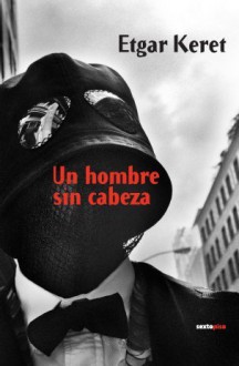 Un Hombre Sin Cabeza - Etgar Keret