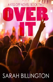 Over It (The Kiss Off #2) - Sarah Billington