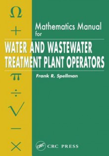 Mathematics Manual for Water and Wastewater Treatment Plant Operators - Frank R. Spellman