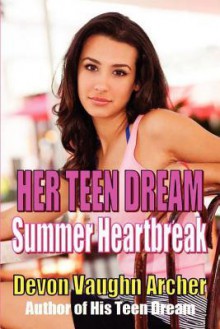 Her Teen Dream: Summer Heartbreak - Devon Vaughn Archer