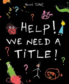 Help! We Need A Title! - Hervé Tullet