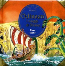 Odissea : i viaggi di Ulisse - Homer, C. Coppini, Tony Wolf