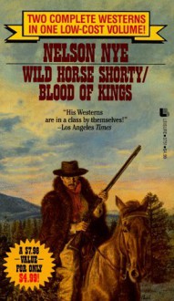 Wild Horse Shortly/Blood of Kings - Nelson C. Nye