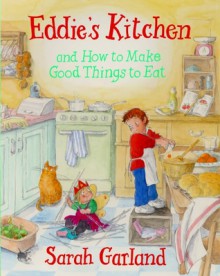 Eddie's Kitchen and How To Make Good Things to Eat - Sarah Garland