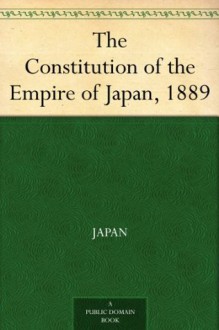 The Constitution of the Empire of Japan, 1889 - Japan