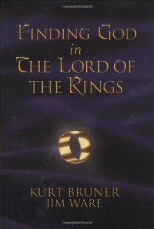 Finding God in the Lord of the Rings - Jim Ware, Kurt Bruner