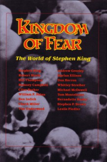 Kingdom of Fear: The World of Stephen King - Andrew M. Greeley, Tim Underwood, Chuck Miller, Stephen King