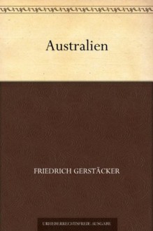 Australien - Friedrich Gerstäcker