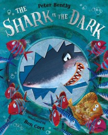 The Shark in the Dark - Peter Bently, Ben Cort