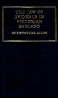 The Law of Evidence in Victorian England - Christopher Allen