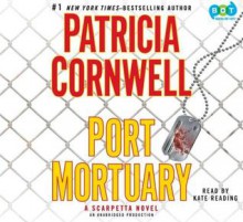 Port Mortuary (Kay Scarpetta #18) - Kate Reading, Patricia Cornwell