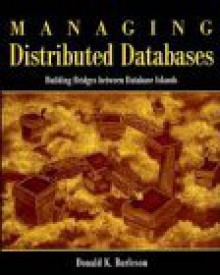 Managing Distributed Databases: Building Bridges between Database Islands - Donald K. Burleson