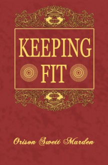 Keeping Fit - Orison Swett Marden