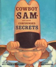 Cowboy Sam and Those Confounded Secrets - Kitty Griffin, Kathy Combs, Mike Wohnoutka