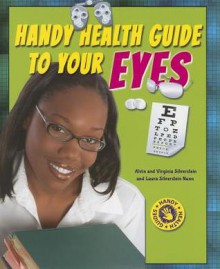 Handy Health Guide to Your Eyes - Alvin Silverstein, Virginia Silverstein, Laura Silverstein Nunn