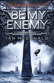 Be My Enemy (Everness Series) - Ian McDonald