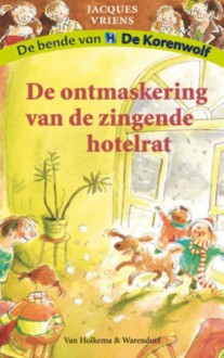 De ontmaskering van de zingende hotelrat - Jacques Vriens, Annet Schaap