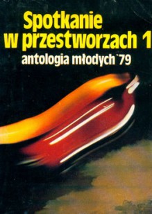 Spotkanie w przestworzach 1 - Andrzej Drzewiński, Tadeusz Markowski, Ryszard Głowacki, Andrzej Majchrzak, Mieczysław Kurpisz, Andrzej Krzepkowski, Tadeusz Zbigniew Dworak, Jan Maszczyszyn, Ewa Kozarzewska, Leszek Olczak, Andrzej Leszczyński, Janusz Mil, Sławomir Mil