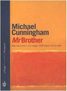 Mr Brother - Rossella Bernascone, Michael Cunningham, Ivan Cotroneo