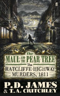 The Maul and the Pear Tree: The Ratcliffe Highway Murders 1811 - P.D. James