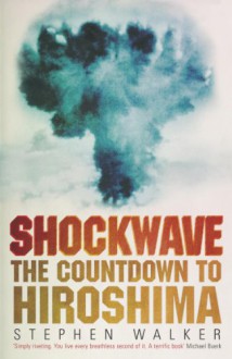 Shockwave: the countdown to Hiroshima - Stephen Walker