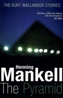 The Pyramid: The Kurt Wallander Stories - Henning Mankell