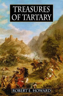 Treasures of Tartary: And Other Heroic Tales - Robert E. Howard