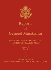 Reports of General MacArthur: Japanese Operations in the Southwest Pacific Area. Volume 2, Part 2 - Douglas MacArthur, Harold K Johnson