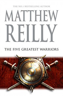 The Five Greatest Warriors - Matthew Reilly