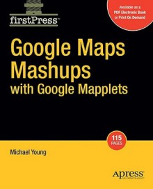 Google Maps Mashups with Google Mapplets - Michael Young