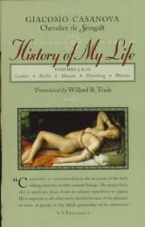 History of My Life, Volume 9 & 10 - Giacomo Casanova, Willard R. Trask