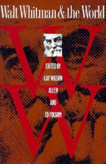 Walt Whitman and the World - Gay Wilson Allen, Ed Folsom