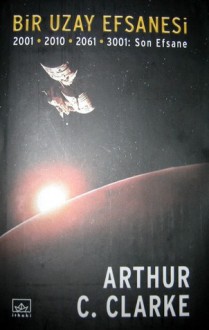 Bir Uzay Efsanesi (2001 - 2010 - 2061 - 3001: Son Efsane) - Arthur C. Clarke