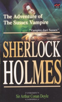 Vampire Dari Sussex (The Adventure of The Sussex Vampire) - Sherlock Holmes Series Book 4 - Arthur Conan Doyle