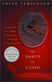 The Darts of Cupid: Stories - Edith Templeton