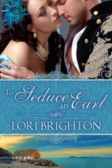 To Seduce an Earl - Lori Brighton