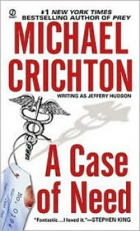 A Case Of Need - Jeffery Hudson, Michael Crichton