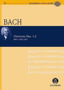 Overtures Nos. 1-2 Bwv 1066-1067: Eulenburg Audio+score Series - Johann Sebastian Bach