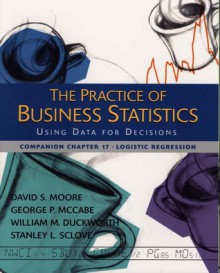 The Practice of Business Statistics Companion Chapter 17: Logistic Regression - David S. Moore, George P. McCabe, William M. Duckworth