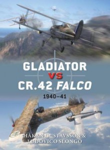 Gladiator vs CR.42 Falco: 1940-41 - Hakan Gustavsson, Jim Laurier