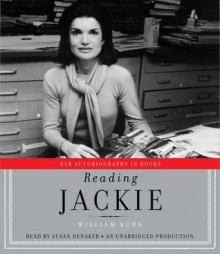 Reading Jackie: Her Autobiography in Books - William Kuhn, Susan Denaker