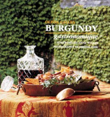 Burgundy Gastronomique - Olivia Callea, Hamish Park, Anne Willan