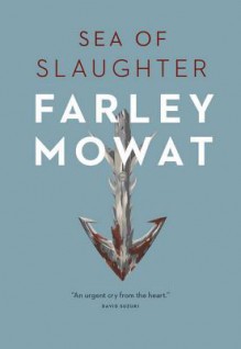 Sea of Slaughter - Farley Mowat