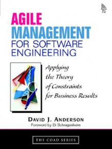 Agile Management for Software Engineering: Applying the Theory of Constraints for Business Results - David J. Anderson, Eli Schragenheim