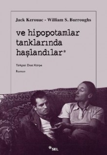 ve hipopotamlar tanklarında haşlandılar - Jack Kerouac, William S. Burroughs