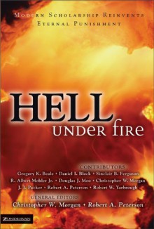 Hell Under Fire: Modern Scholarship Reinvents Eternal Punishment - Christopher W. Morgan