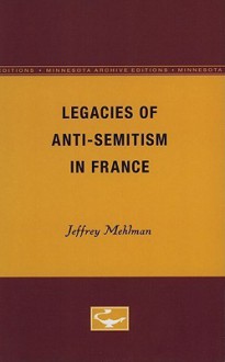 Legacies of Anti-Semitism in France - Jeffrey Mehlman