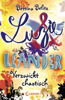 Verzwickt chaotisch (Luzie & Leander, #3) - Bettina Belitz