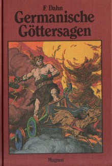 Germanische Göttersagen. Götter- Nordmänner- und Heldengesänge - Felix Dahn