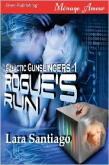 Rogue's Run [Galactic Gunslingers 1] (Siren Menage Amour 48) - Lara Santiago